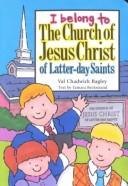 Cover of: I Belong to the Church of Jesus Christ of Latter-Day Saints