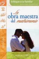 Cover of: La Obra Maestra del Matrimonio / The Masterpiece Marriage (Enfoque a la Familia: Serie Sobre el Matrimonio)