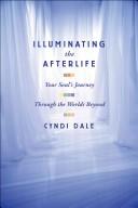 Cover of: Illuminating the Afterlife by Cyndi Dale