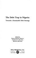 Cover of: The Debt Trap in Nigeria: Towards a Sustainable Debt Strategy