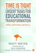 Cover of: Time Is Tight: Urgent Tasks for Educational Transformation: Eritrea, South Africa, and the U.S.