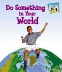 Cover of: Do Something in Your World (Do Something About It)