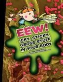 Cover of: Eew! Icky, Sticky, Gross Stuff in Your Body (Icky, Sticky, Gross-Out Books)