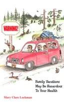 Cover of: Warning: Family Vacations May Be Hazardous to Your Health