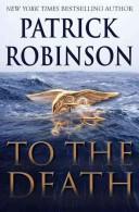 Cover of: To The Death by Patrick Robinson, Patrick Robinson