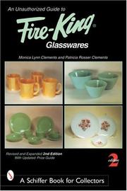 Cover of: An Unauthorized Guide to Fire-King Glasswares (Schiffer Book for Collectors) by Monica Lynn Clements, Patricia Rosser Clements, Monica Lynn Clements, Patricia Rosser Clements