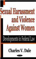 Cover of: Sexual Harassment And Violence Against Women: Developments in Federal Law