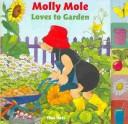 Cover of: Molly Mole Loves to Garden