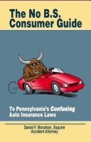 Cover of: The No B.S. Consumer Guide to Pennsylvania's Confusing Auto Insurance Laws by Daniel Monahan