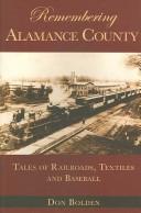 Cover of: Remembering Alamance County: Tales of Railroads, Textiles and Baseball