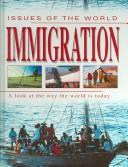 Cover of: Immigration: A look at the way the world is today (Issues of the World)