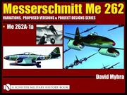 Cover of: Messerschmitt Me 262: Variations, Proposed Versions & Project Designs Series by David Myhra