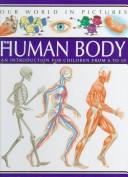 Cover of: The Human Body: An Introduction for Children from 6-10 (Our World in Pictures)