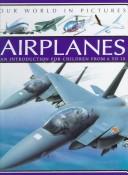 Cover of: Airplanes: An Introduction for Children from 6-10 (Our World in Pictures)