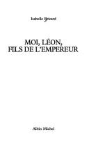 Cover of: Moi, Léon, fils de l'empereur