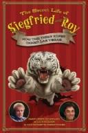 The secret life of Siegfried and Roy by Jimmy Lavery, Jim Mydlach, Jim Lavery, Lou Mydlach