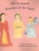 Cover of: Old Testament Heroines of the Faith | Monica Lo