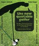 Cover of: The New Quotable Golfer: The Best Things Ever Said by the Pros and Duffers of the Sport (Quotable)