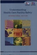 Cover of: Understanding Health Care Facility Safety (International ed.): International Edition