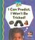 Cover of: I Can Predict, I Won't Be Tricked!