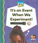 Cover of: It's an Event When We Experiment!