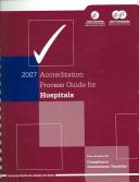 Cover of: Accreditation Process Guide for Hospitals 2007 (Accreditation Guide for Hosp.)