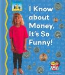 Cover of: I Know about Money, It's So Funny! (Math Made Fun)