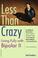 Cover of: Less than Crazy
