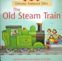 Cover of: The Old Steam Train Kid Kit (Farmyard Tales: Kid Kits) by Heather Amery