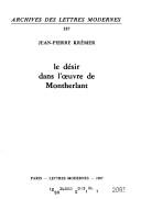 Le désir dans l'oeuvre de Montherlant by Jean-Pierre Krémer