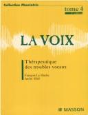 Cover of: La voix Tome 4 Thérapeutiques des troubles vocaux by Le Huche, Allali