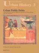 Cover of: Urban Public Debts: Urban Government and the Market for Annuities in Western Europe (14th - 18th Centuries) (Studies in European Urban History, 3)