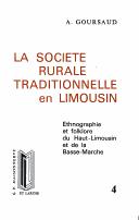 Cover of: La société rurale traditionnelle en Limousin by Albert Goursaud