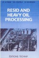 Cover of: Resid and Heavy Oil Processing (Resid & Heavy Oil Processing) by Jean-Francois Le Page, Sami G. Chatila, Michel Davidson