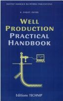 Cover of: Well Production Practical Handbook (Institut Francais Du Petrole Publications) | H. Cholet