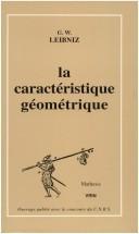 Cover of: La caractéristique géométrique by Gottfried Wilhelm Leibniz, Javier Echeverría