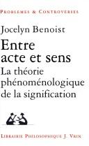 Cover of: Entre acte et sens. la theorie phenomenologique de la signification