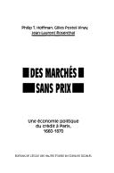 Cover of: Des Marches Sans Prix: Une Economie Politique Du Credit a Paris, 1660-1870