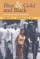 Cover of: Blue & Gold And Black: Racial Integration of the U.s. Naval Academy (Texas A&m University Military History)