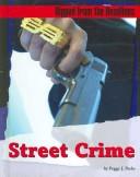 Cover of: Street Crime (Ripped from the Headlines) | Peggy J. Parks