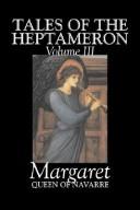 Cover of: Tales of the Heptameron, Vol. III by Marguerite Queen, consort of Henry II, King of Navarre