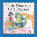 Cover of: Little Dinosaur Gets Dressed (Interactive Books!)