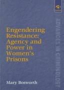 Cover of: Engendering Resistance: Agency and Power in Women's Prisons (Advances in Criminology)