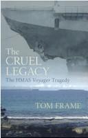 Cover of: The Cruel Legacy - the HMAS Voyager Tragedy by Tom Frame
