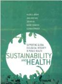Cover of: Sustainability and Health: Supporting Global Ecological Integrity in Public Health