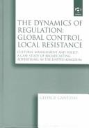 Cover of: The Dynamics of Regulation: Global Control, Local Resistance Cultural management and policy: a case study of broadcasting advertising in the United Kingdom