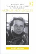 Rhythmic and Contrapuntal Structures in the Music of Arthur Honegger by Keith Waters