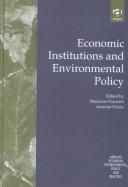 Cover of: Economic Institutions and Enviromental Policy (Ashgate Studies in Environmental Policy and Practice) by 
