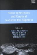 Cover of: Public Investment and Regional Economic Development by Ronald McQuaid, Philip McCann, Daniel Shefer