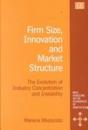 Cover of: Firm Size, Innovation and Market Structure by Mariana Mazzucato